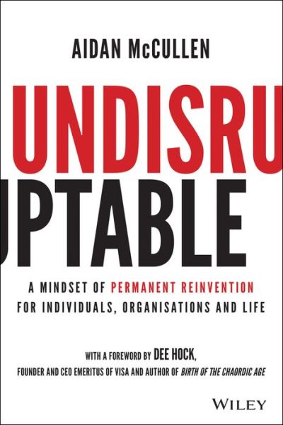 Cover for Aidan McCullen · Undisruptable: A Mindset of Permanent Reinvention for Individuals, Organisations and Life (Hardcover Book) (2021)