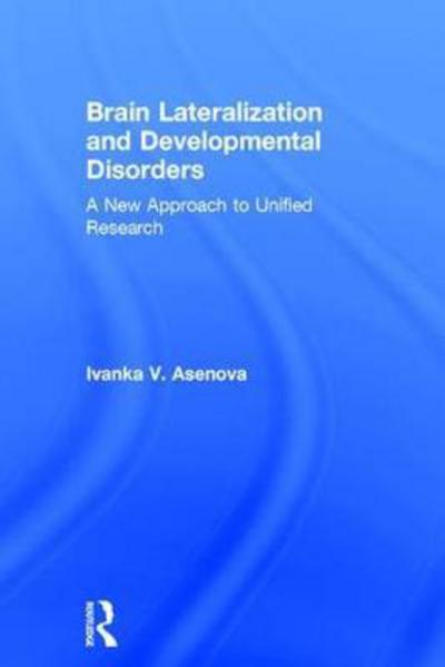 Cover for Asenova, Ivanka (South-West University, Bulgaria) · Brain Lateralization and Developmental Disorders: A New Approach to Unified Research (Hardcover Book) (2018)