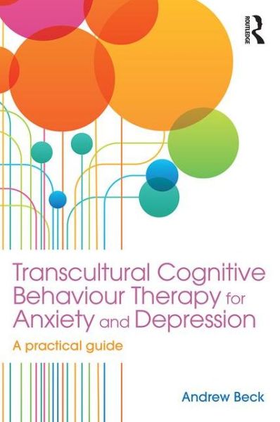 Cover for Beck, Andrew (Honorary Senior Lecturer at Manchester University) · Transcultural Cognitive Behaviour Therapy for Anxiety and Depression: A Practical Guide (Paperback Book) (2016)