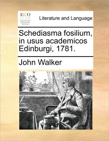Cover for John Walker · Schediasma Fosilium, in Usus Academicos Edinburgi, 1781. (Paperback Book) (2010)