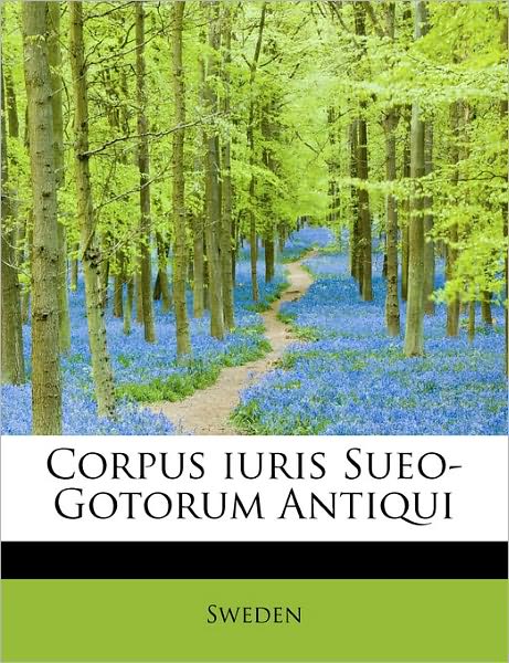 Cover for Sweden · Corpus Iuris Sueo-gotorum Antiqui (Inbunden Bok) (2011)