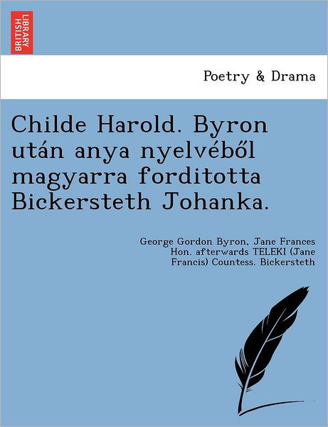 Cover for Byron, George Gordon, Lord · Childe Harold. Byron Utan Anya Nyelveb L Magyarra Forditotta Bickersteth Johanka. (Paperback Bog) (2011)
