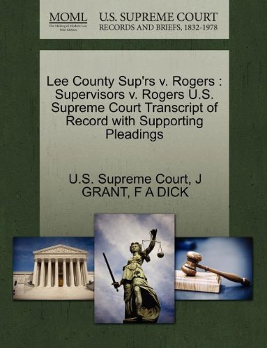 Lee County Sup'rs V. Rogers: Supervisors V. Rogers U.s. Supreme Court Transcript of Record with Supporting Pleadings - F a Dick - Books - Gale, U.S. Supreme Court Records - 9781270093480 - October 1, 2011