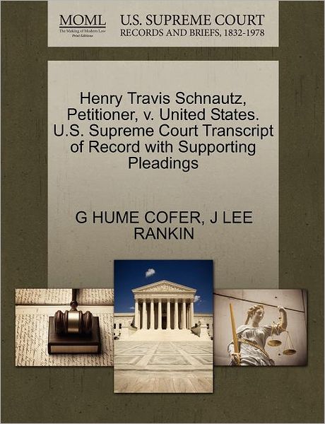 Cover for G Hume Cofer · Henry Travis Schnautz, Petitioner, V. United States. U.s. Supreme Court Transcript of Record with Supporting Pleadings (Paperback Book) (2011)