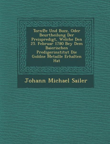 Cover for Johann Michael Sailer · Torn E Und Buzz, Oder Beurtheilung Der Preispredigt, Welche den 25. Februar 1780 Bey Dem Baierischen Predigerinstitut Die Goldne Metaille Erhalten Hat (Paperback Book) (2012)