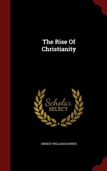 Cover for Ernest William Barnes · The Rise of Christianity (Hardcover Book) (2015)