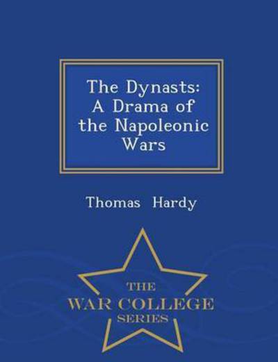 Cover for Hardy, Thomas, Defendant · The Dynasts: a Drama of the Napoleonic Wars - War College Series (Paperback Book) (2015)