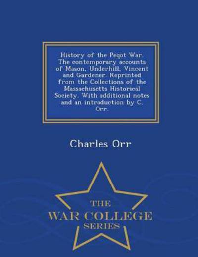 Cover for Charles Orr · History of the Peqot War. the Contemporary Accounts of Mason, Underhill, Vincent and Gardener. Reprinted from the Collections of the Massachusetts His (Pocketbok) (2015)