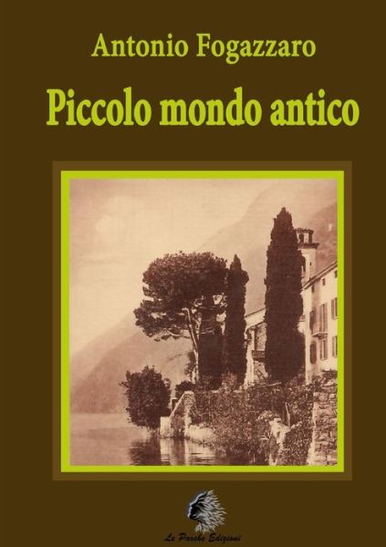 Piccolo Mondo Antico - Antonio Fogazzaro - Books - Lulu.com - 9781326565480 - February 14, 2016
