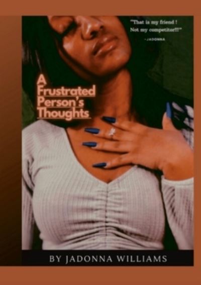 Cover for Jadonna Williams · A Frustrated Person's Thoughts: to living presently (Paperback Book) (2022)