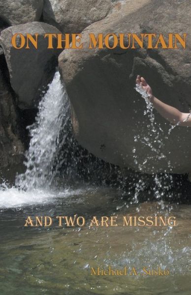 On the Mountain and Two Are Missing - Michael A Susko - Books - Allroneofus Publishing - 9781393965480 - November 13, 2019
