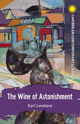 Cover for Earl Lovelace · The Wine of Astonishment - Caribbean Contemporary Classics (Paperback Book) (2021)