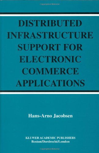 Cover for Hans-Arno Jacobsen · Distributed Infrastructure Support for Electronic Commerce Applications - The Springer International Series in Engineering and Computer Science (Hardcover Book) [2004 edition] (2003)