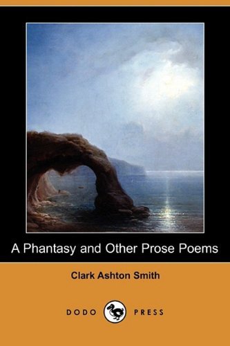 Cover for Clark Ashton Smith · A Phantasy and Other Prose Poems (Dodo Press) (Paperback Book) (2009)