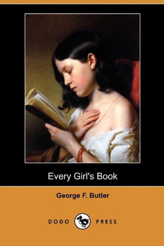 Cover for George F. Butler · Every Girl's Book (Dodo Press) (Paperback Book) (2009)