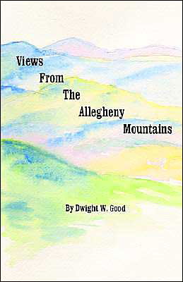 Cover for Dwight W. Good · Views from the Allegheny Mountains (Book) (2003)