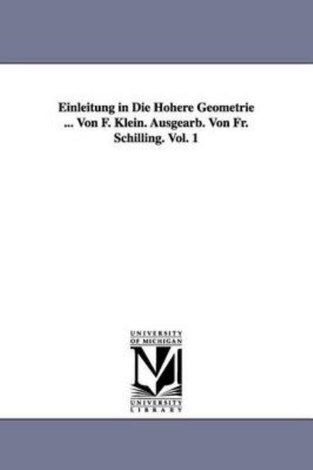 Cover for Felix Klein · Einleitung in Die Höhere Geometrie ... Von F. Klein. Ausgearb. Von Fr. Schilling. Vol. 1 (Taschenbuch) (2006)