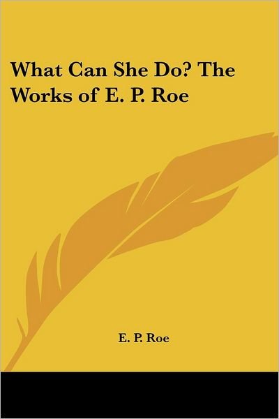 Cover for E. P. Roe · What Can She Do? the Works of E. P. Roe (Pocketbok) (2005)