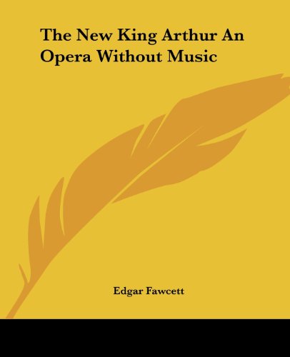 Cover for Edgar Fawcett · The New King Arthur an Opera Without Music (Paperback Book) (2004)