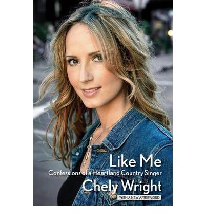 Like Me: Confessions of a Heartland Country Singer - Chely Wright - Books - Hal Leonard Corporation - 9781423499480 - April 1, 2011