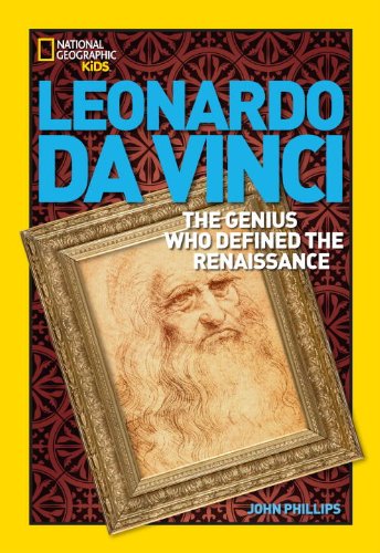 Leonardo da Vinci: The Genius Who Defined the Renaissance - World History Biographies - John Phillips - Books - National Geographic Kids - 9781426302480 - May 13, 2008