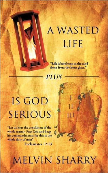 Melvin Sharry · A Wasted Life Plus is God Serious (Paperback Book) (2011)