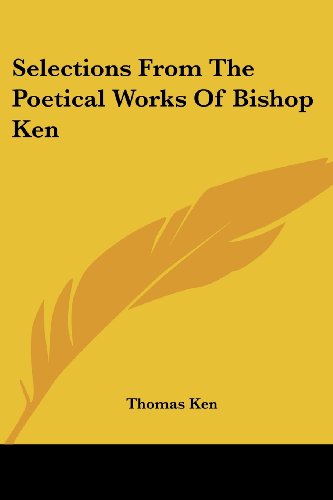 Cover for Thomas Ken · Selections from the Poetical Works of Bishop Ken (Paperback Book) (2007)