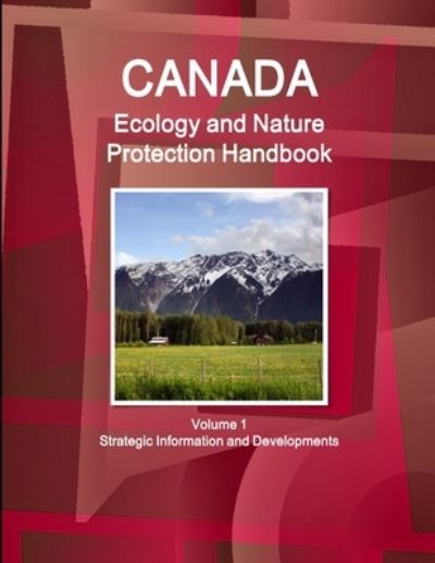 Cover for Ibp Inc · Canada Ecology and Nature Protection Handbook Volume 1 Strategic Information and Developments (Pocketbok) (2017)