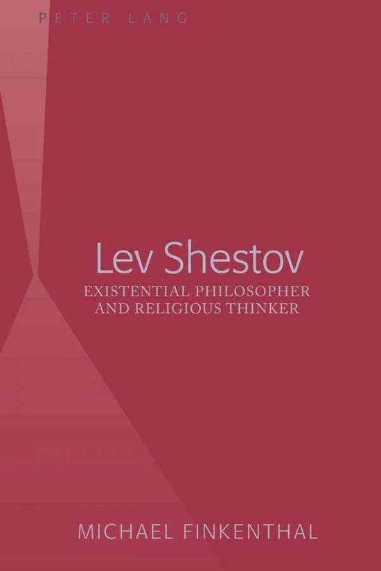 Lev Shestov: Existential Philosopher and Religious Thinker - Michael Finkenthal - Books - Peter Lang Publishing Inc - 9781433104480 - June 9, 2010