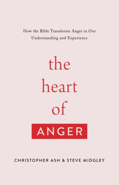 Cover for Christopher Ash · The Heart of Anger: How the Bible Transforms Anger in Our Understanding and Experience (Paperback Bog) (2021)