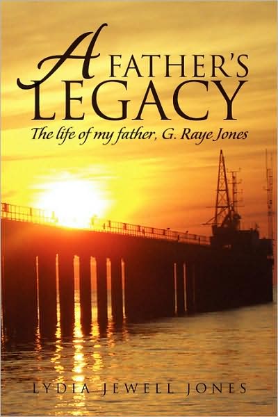 Cover for Lydia / Yvonne Jewell Jones · A Father's Legacy: the Life of My Father, Raye Jones (Paperback Book) (2009)
