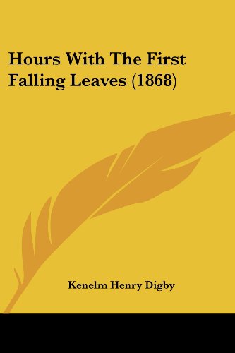 Cover for Kenelm Henry Digby · Hours with the First Falling Leaves (1868) (Paperback Book) (2008)