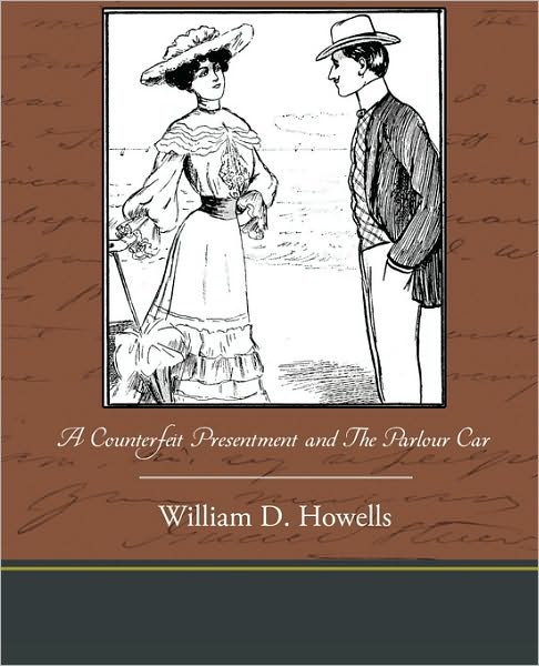 A Counterfeit Presentment and the Parlour Car - William Dean Howells - Böcker - Book Jungle - 9781438534480 - 9 mars 2010