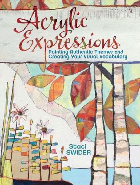 Cover for Stacie Swider · Acrylic Expressions: Painting Authentic Themes and Creating Your Visual Vocabulary (Paperback Book) (2016)