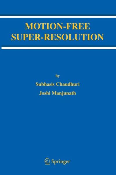 Motion-Free Super-Resolution - Subhasis Chaudhuri - Books - Springer-Verlag New York Inc. - 9781441938480 - October 29, 2010