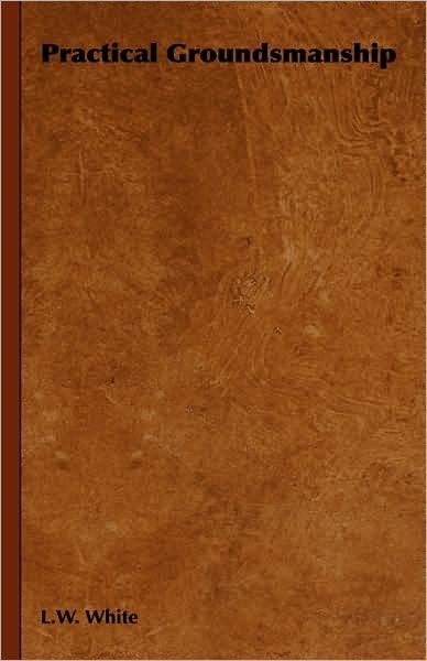 Cover for L W White · Practical Groundsmanship (Hardcover bog) (2008)
