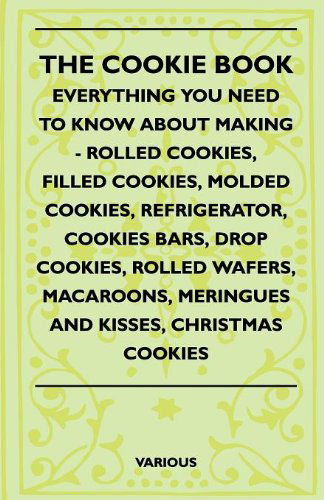 Cover for The Cookie Book - Everything You Need to Know About Making - Rolled Cookies, Filled Cookies, Molded Cookies, Refrigerator, Cookies Bars, Drop Cookies, (Paperback Book) (2010)