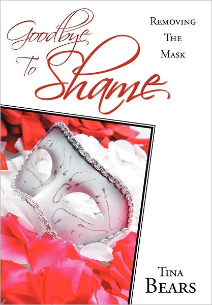 Cover for Tina Bears · Goodbye to Shame: Removing the Mask (Hardcover bog) (2012)