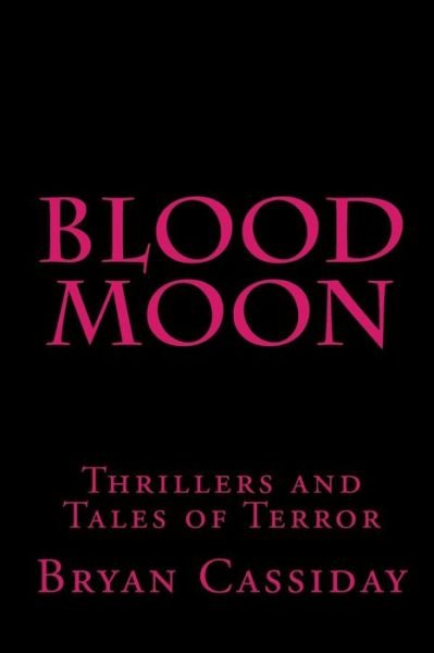 Cover for Bryan Cassiday · Blood Moon: Thrillers and Tales of Terror (Paperback Book) (2009)