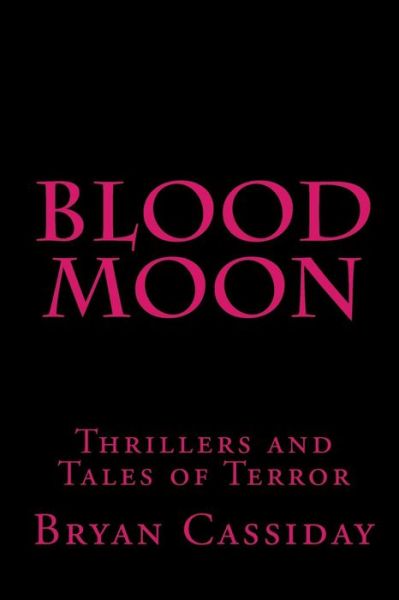 Cover for Bryan Cassiday · Blood Moon: Thrillers and Tales of Terror (Taschenbuch) (2009)