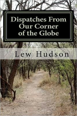 Cover for Lew a Hudson · Dispatches from Our Corner of the Globe (Pocketbok) (2012)
