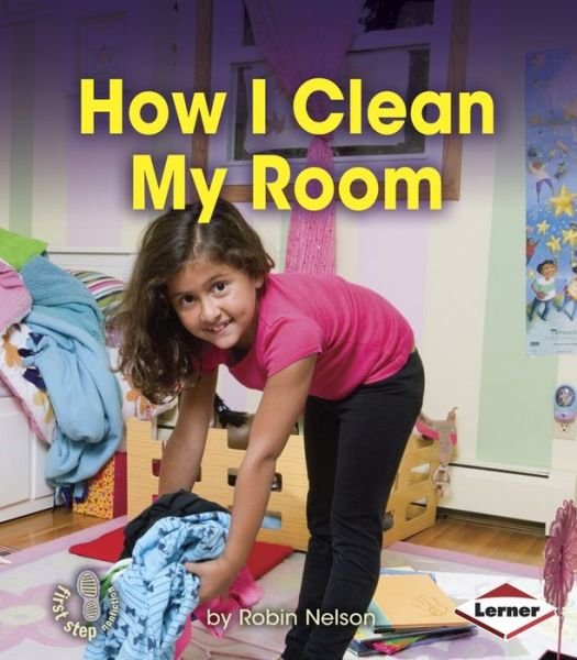 Cover for Robin Nelson · How I Clean My Room (First Step Nonfiction - Responsibility in Action) (Paperback Book) (2014)