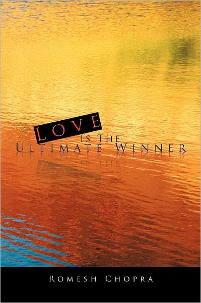 Love is the Ultimate Winner - Romesh Chopra - Books - Authorhouse - 9781468557480 - March 7, 2012