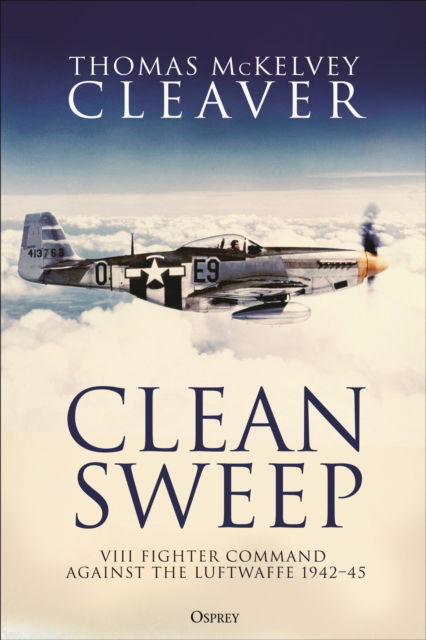 Cover for Thomas McKelvey Cleaver · Clean Sweep: VIII Fighter Command against the Luftwaffe, 1942–45 (Gebundenes Buch) (2023)