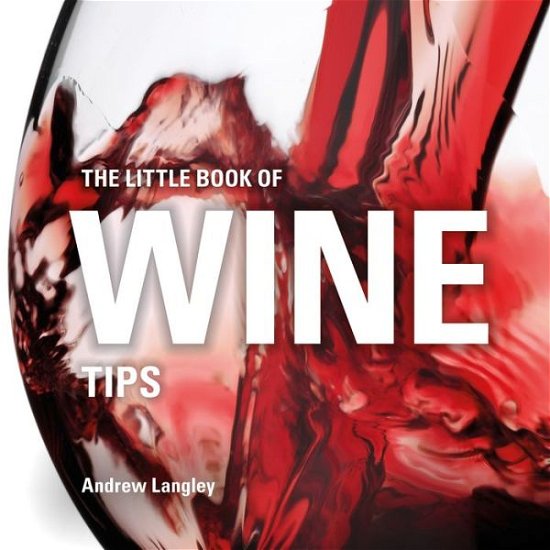 Cover for Andrew Langley · The Little Book of Wine Tips - Little Books of Tips (Hardcover Book) (2017)