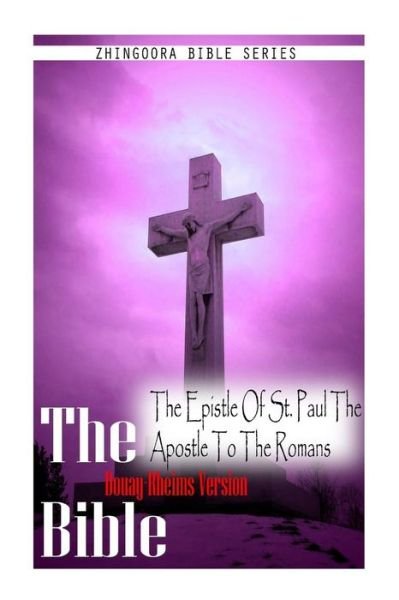 The  Bible, Douay Rheims Version- the Epistle of St. Paul the Apostle to the Rom - Douay Rheims - Books - CreateSpace Independent Publishing Platf - 9781475276480 - May 1, 2012