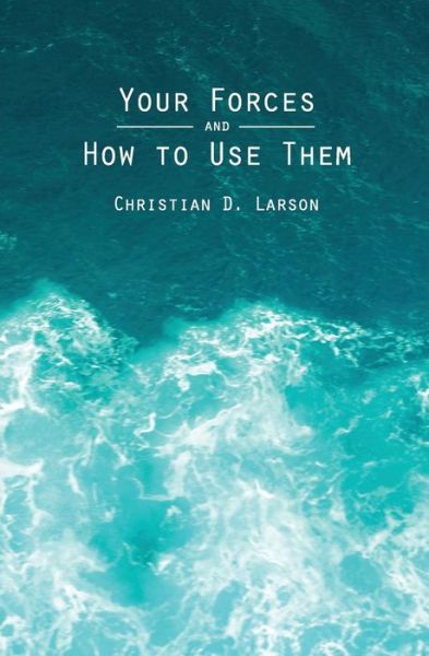 Cover for Christian D Larson · Your Forces and How to Use Them (Paperback Book) (2013)