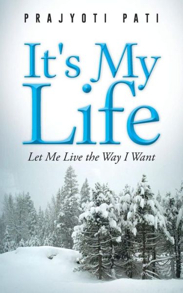 Cover for Prajyoti Pati · It's My Life: Let Me Live the Way I Want (Paperback Book) (2014)