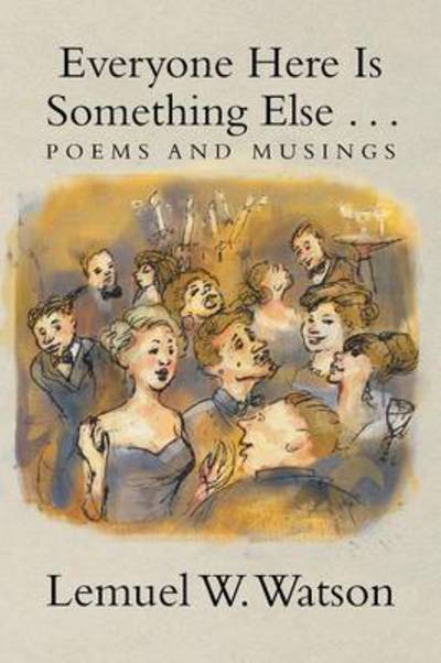 Cover for Lemuel W Watson · Everyone Here is Something else . . .: Poems and Musings (Taschenbuch) (2013)