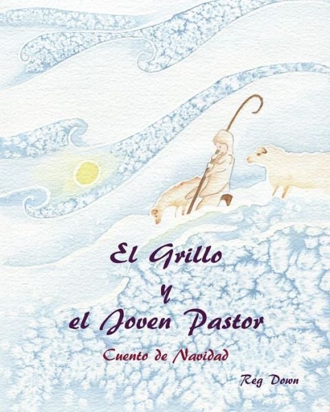 Cover for Reg Down · El Grillo Y El Joven Pastor: Cuento De Navidad (Pocketbok) [Spanish edition] (2013)